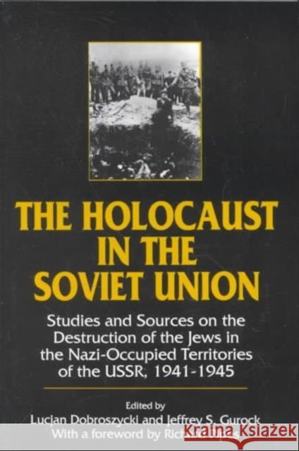 The Holocaust in the Soviet Union: Studies and Sources on the Destruction of the Jews in the Nazi-Occupied Territories of the Ussr, 1941-45 Dobroszycki, Lucjan 9781563241741 M.E. Sharpe