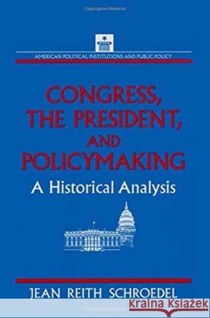 Congress, the President and Policymaking: A Historical Analysis: A Historical Analysis Schroedel, Jean Reith 9781563241765 M.E. Sharpe