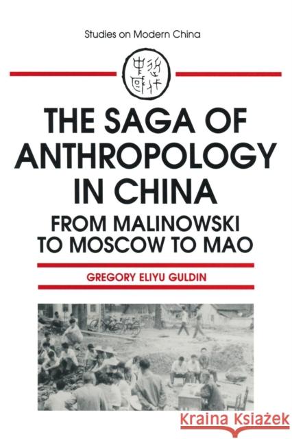 The Saga of Anthropology in China: From Malinowski to Moscow to Mao: From Malinowski to Moscow to Mao Guldin, Gregory Eliyu 9781563241864 M.E. Sharpe