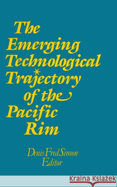 The Emerging Technological Trajectory of the Pacific Basin Denis Fred Simon   9781563241963 M.E. Sharpe