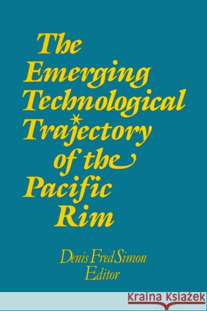 The Emerging Technological Trajectory of the Pacific Basin Denis F. Simon 9781563241970 M.E. Sharpe