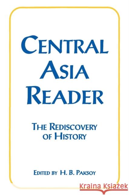 Central Asia Reader: The Rediscovery of History: The Rediscovery of History Paksoy, H. B. 9781563242021 M.E. Sharpe