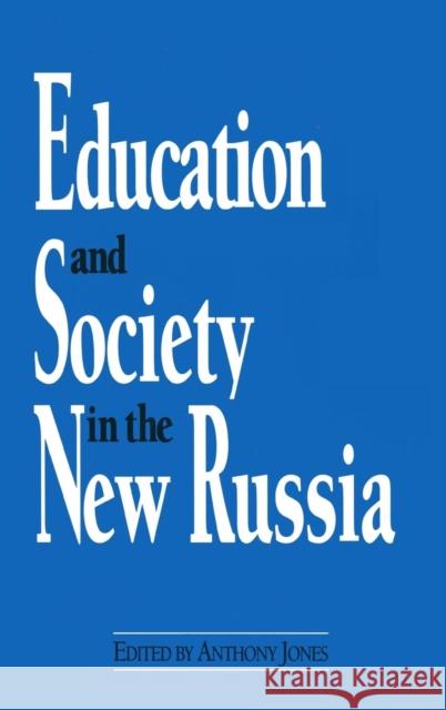 Education and Society in the New Russia Anthony Jones 9781563242090