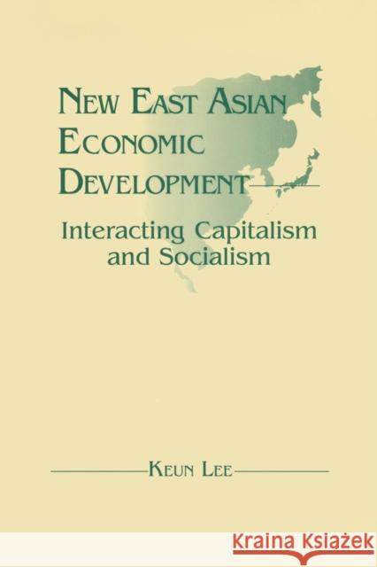 New East Asian Economic Development: The Interaction of Capitalism and Socialism: The Interaction of Capitalism and Socialism Lee, Lily Xiao Hong 9781563242199