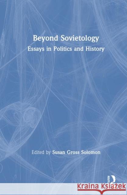 Beyond Sovietology: Essays in Politics and History Solomon, Susan Gross 9781563242212