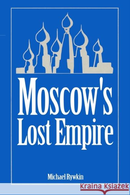 Moscow's Lost Empire Michael Rywkin 9781563242373 M.E. Sharpe