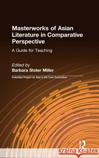 Masterworks of Asian Literature in Comparative Perspective: A Guide for Teaching: A Guide for Teaching Stoler Miller, Barbara 9781563242571 M.E. Sharpe
