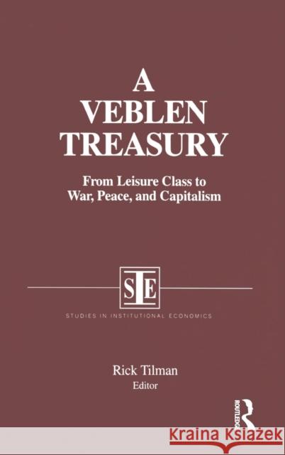 A Veblen Treasury: From Leisure Class to War, Peace and Capitalism: From Leisure Class to War, Peace and Capitalism Tilman, Rick 9781563242618 M.E. Sharpe