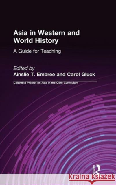 Asia in Western and World History: A Guide for Teaching: A Guide for Teaching Embree, Ainslie T. 9781563242649 East Gate Book