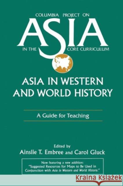 Asia in Western and World History: A Guide for Teaching: A Guide for Teaching Embree, Ainslie T. 9781563242656 M.E. Sharpe