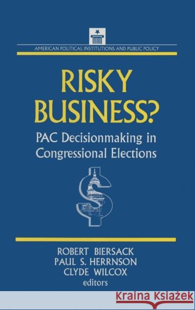 Risky Business: Pac Decision Making and Strategy Biersack, Robert 9781563242946 M.E. Sharpe