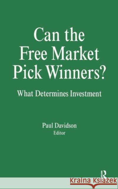 Can the Free Market Pick Winners?: What Determines Investment Davidson, Paul 9781563243066 M.E. Sharpe