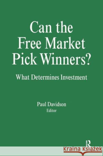 Can the Free Market Pick Winners?: What Determines Investment Davidson, Paul 9781563243073 M.E. Sharpe