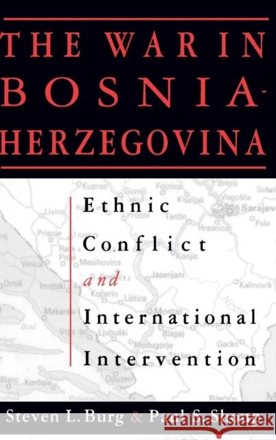 The War in Bosnia-Herzegovina: Ethnic Conflict and International Intervention Burg, Steven L. 9781563243080