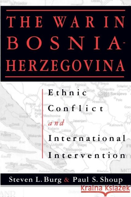 Ethnic Conflict and International Intervention: Crisis in Bosnia-Herzegovina, 1990-93 Burg, Steven L. 9781563243097