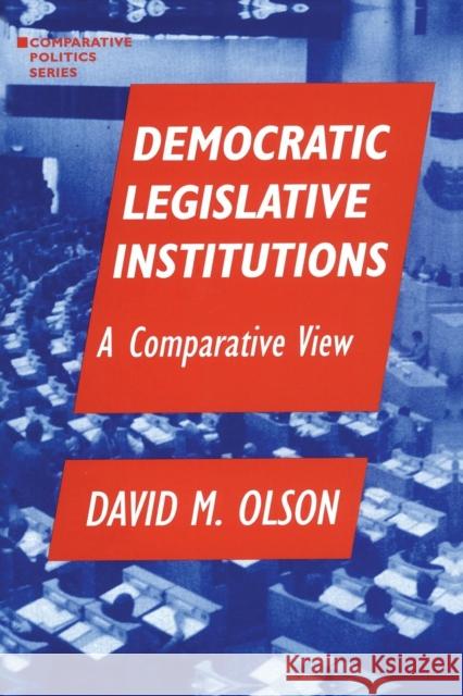 Democratic Legislative Institutions: A Comparative View: A Comparative View Olson, David M. 9781563243158