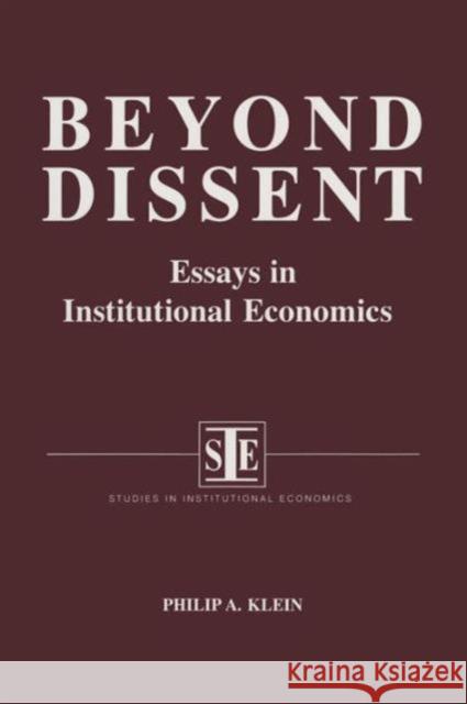 Beyond Dissent: Essays in Institutional Economics: Essays in Institutional Economics Klein, Philip A. 9781563243226