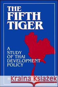 The Fifth Tiger: Study of Thai Development Policy Muscat, Robert J. 9781563243233 M.E. SHARPE