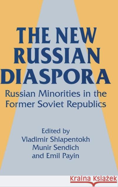 The New Russian Diaspora: Russian Minorities in the Former Soviet Republics Shlapentokh, Vladimir 9781563243356