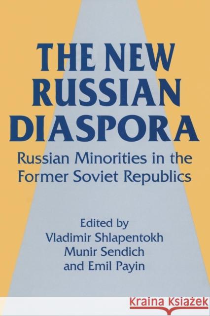 The New Russian Diaspora: Russian Minorities in the Former Soviet Republics Shlapentokh, Vladimir 9781563243363 M.E. Sharpe