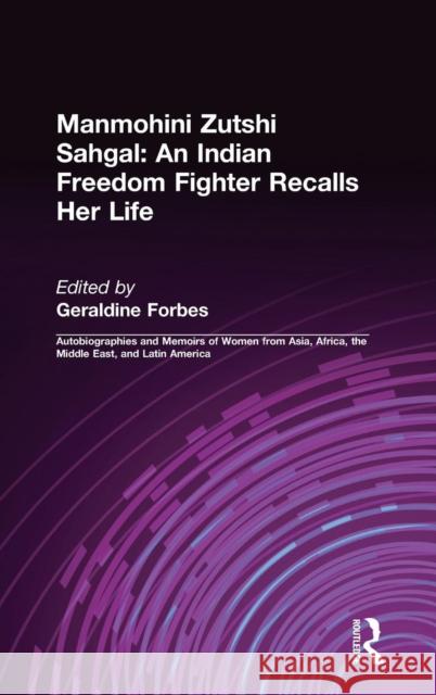 An Indian Freedom Fighter Recalls Her Life Manmohini Z. Sahgal Geraldine Hancock Forbes 9781563243394 M.E. Sharpe