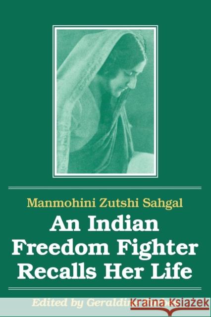 An Indian Freedom Fighter Recalls Her Life Manmohini Z. Sahgal Geraldine Hancock Forbes 9781563243400 M.E. Sharpe