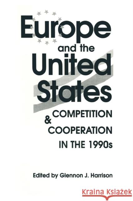 Europe and the United States: Competition and Co-operation in the 1990s Harrison, Glennon J. 9781563243431 M.E. Sharpe