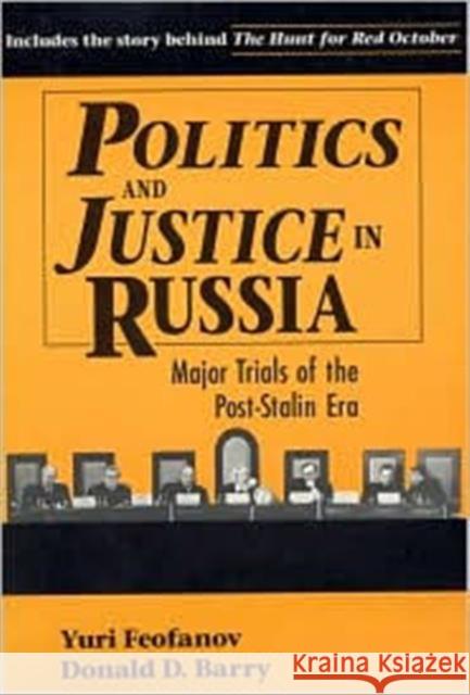 Politics and Justice in Russia: Major Trials of the Post-Stalin Era: Major Trials of the Post-Stalin Era Feofanov, Yuri 9781563243455 M.E. Sharpe
