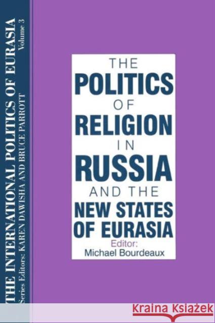 The International Politics of Eurasia: V. 3: The Politics of Religion in Russia and the New States of Eurasia Starr, S. Frederick 9781563243578