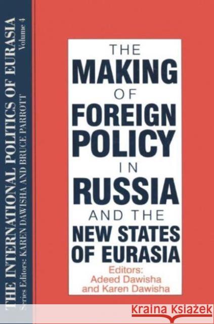 The International Politics of Eurasia: V. 4: The Making of Foreign Policy in Russia and the New States of Eurasia Starr, S. Frederick 9781563243592