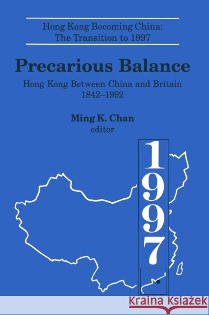 Precarious Balance: Hong Kong Between China and Britain 1842-1992 Chan, Ming K. 9781563243813 M.E. Sharpe