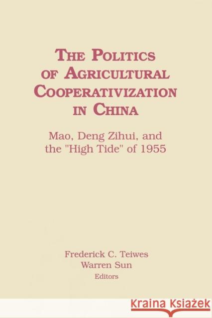 The Politics of Agricultural Cooperativization in China: Mao, Deng Zihui and the High Tide of 1955 Sun, Warren 9781563243820 M.E. Sharpe