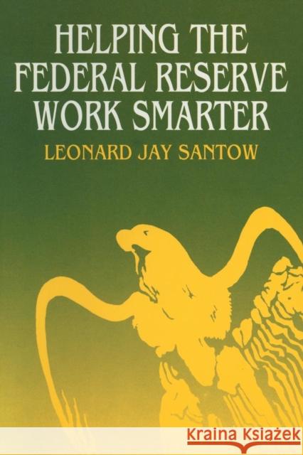 Helping the Federal Reserve Work Smarter Leonard Jay Santow 9781563243837