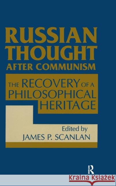Russian Thought After Communism: The Rediscovery of a Philosophical Heritage: The Rediscovery of a Philosophical Heritage Scanlan, James P. 9781563243882