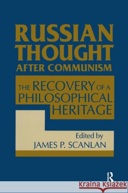 Russian Thought After Communism: The Rediscovery of a Philosophical Heritage: The Rediscovery of a Philosophical Heritage Scanlan, James P. 9781563243899