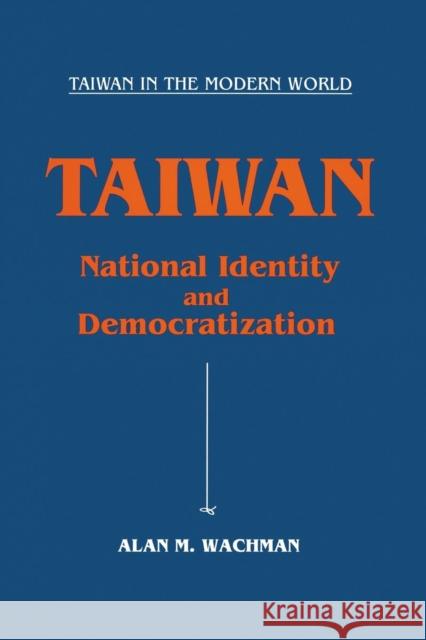 Taiwan: National Identity and Democratization: National Identity and Democratization Alan M. Wachman 9781563243998 M.E. Sharpe