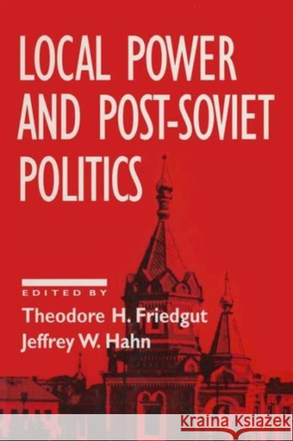 Local Power and Post-Soviet Politics Theodore H. Friedgut Jeffrey W. Hahn 9781563244049 M.E. Sharpe