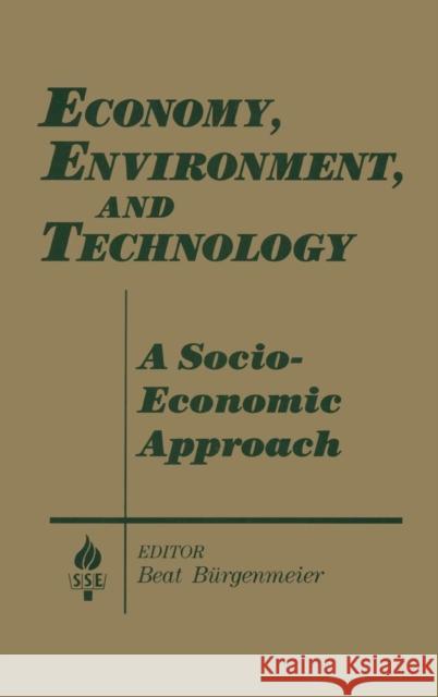 Economy, Environment and Technology: A Socioeconomic Approach: A Socioeconomic Approach Burgenmeier, Beat 9781563244131