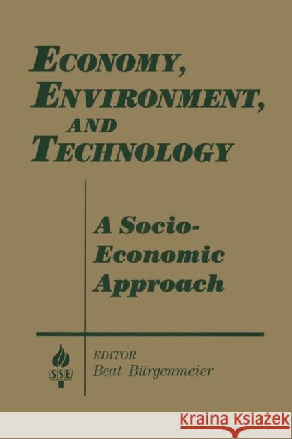 Economy, Environment and Technology: A Socioeconomic Approach: A Socioeconomic Approach Beat Burgenmeier 9781563244148