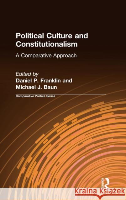 Political Culture and Constitutionalism: A Comparative Approach: A Comparative Approach Franklin, Daniel P. 9781563244155