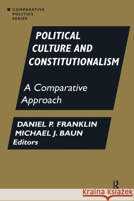Political Culture and Constitutionalism: A Comparative Approach: A Comparative Approach Daniel P. Franklin Michael J. Baun 9781563244162 M.E. Sharpe