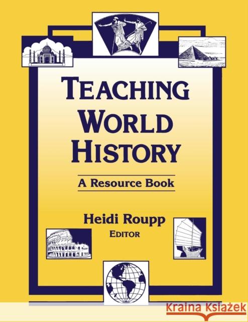 Teaching World History: A Resource Book: A Resource Book Roupp, Heidi 9781563244209 M.E. Sharpe