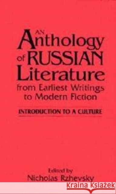 An Anthology of Russian Literature from Earliest Writings to Modern Fiction: Introduction to a Culture Nicholas Rzhevsky 9781563244216 M.E. Sharpe