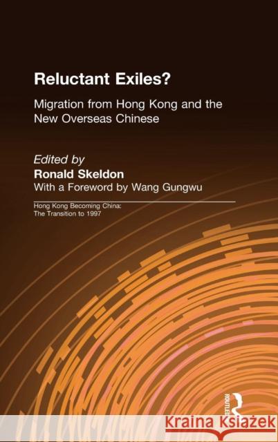 Reluctant Exiles?: Migration from Hong Kong and the New Overseas Chinese Skeldon, Ronald 9781563244315 M.E. Sharpe