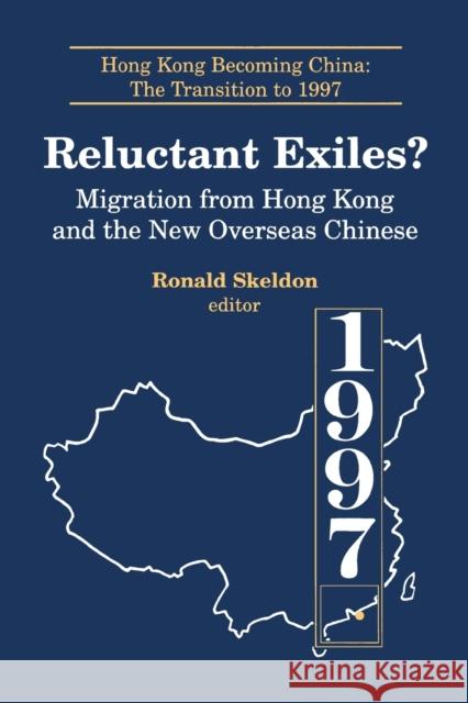 Reluctant Exiles?: Migration from Hong Kong and the New Overseas Chinese Skeldon, Ronald 9781563244322 M.E. Sharpe