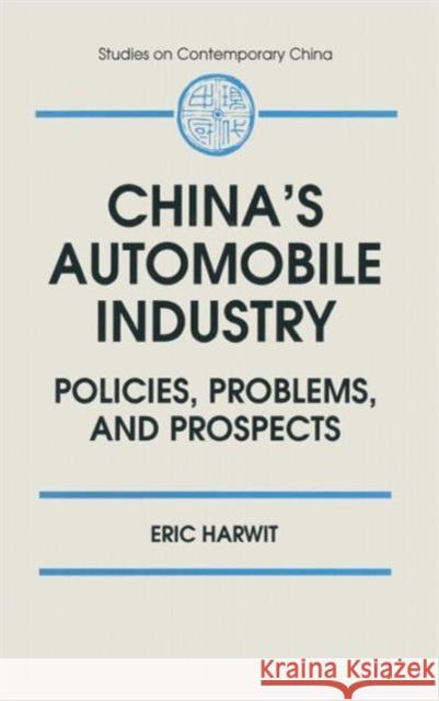 China's Automobile Industry: Policies, Problems and Prospects Harwit, Eric 9781563244414 M.E. Sharpe