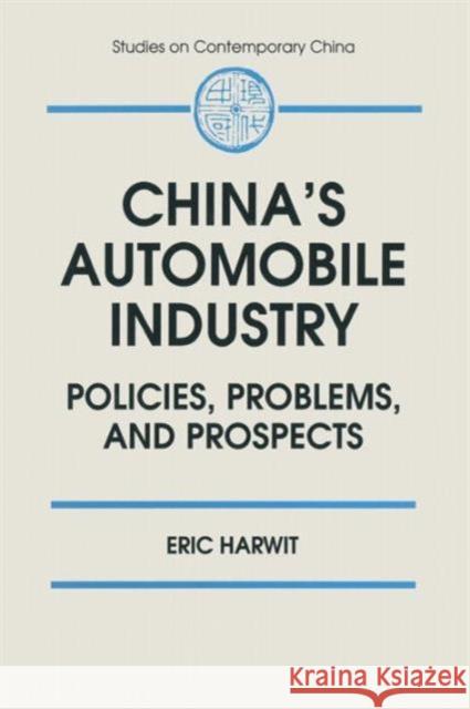 China's Automobile Industry: Policies, Problems and Prospects Harwit, Eric 9781563244421 M.E. Sharpe