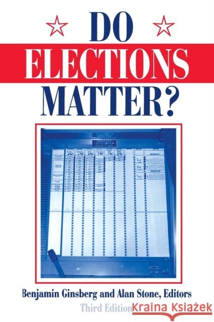 Do Elections Matter? Benjamin Ginsberg Alan Stone 9781563244469 M.E. Sharpe