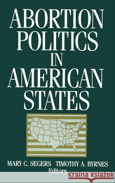 Abortion Politics in American States Mary C. Segers 9781563244490 M.E. Sharpe