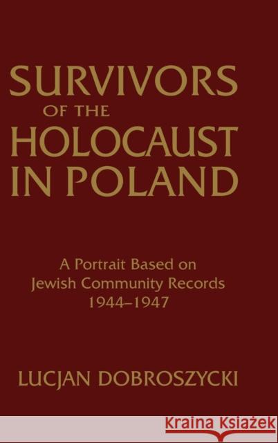 Survivors of the Holocaust in Poland: A Portrait Based on Jewish Community Records, 1944-47: A Portrait Based on Jewish Community Records, 1944-47 Dobroszycki, Lucjan 9781563244636 M.E. Sharpe